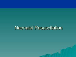 Neonatal Resuscitation
 