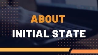 ABOUT
INITIAL STATE
 
