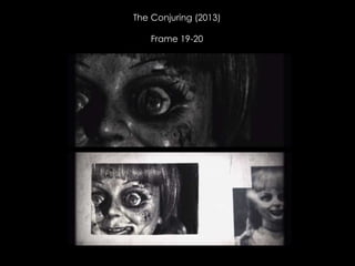 The Conjuring (2013)
Frame 19-20
 