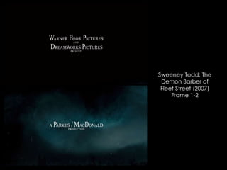 Sweeney Todd: The
Demon Barber of
Fleet Street (2007)
Frame 1-2
 