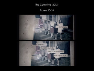 The Conjuring (2013)
Frame 13-14
 