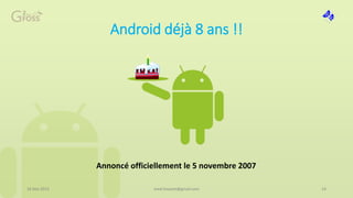 Android déjà 8 ans !!
Annoncé officiellement le 5 novembre 2007
16 Mai 2015 14med.hossam@gmail.com
 