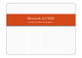 Gestion de base de données
Microsoft ACCESS
 