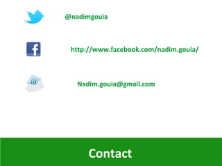 Contact
@nadimgouia
http://www.facebook.com/nadim.gouia/
Nadim.gouia@gmail.com
 