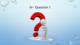 IV- Question ? 
