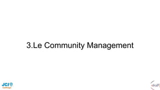 3.Le Community Management
 