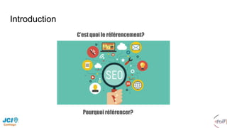 Introduction
C’est quoi le référencement?
Pourquoi référencer?
 