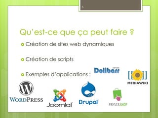 Qu’est-ce que ça peut faire ?
 Création de sites web dynamiques
 Création de scripts
 Exemples d’applications :
5
 