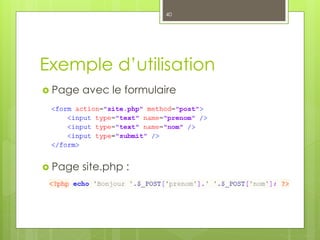 Exemple d’utilisation
 Page avec le formulaire
 Page site.php :
40
 