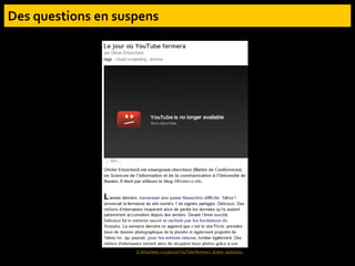 O. Ertzscheid. « Le jour où YouTube fermera ». Ecrans. 14/02/2012
 
