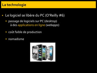  Le logiciel se libère du PC (O’Reilly #6)
 passage de logiciels sur PC (desktop)
à des applications en ligne (webapps)
 coût faible de production
 nomadisme
 