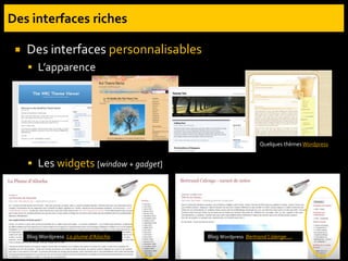  Des interfaces personnalisables
 L’apparence
 Les widgets [window + gadget]
BlogWordpress La plume d’Aliocha Blog Wordpress Bertrand Calenge….
Quelques thèmesWordpress
 