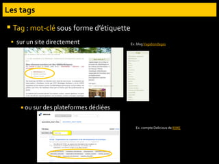  sur un site directement
 Tag : mot-clé sous forme d’étiquette
Ex. blogVagabondages
 ou sur des plateformes dédiées
Ex. compte Delicious de RIME
 