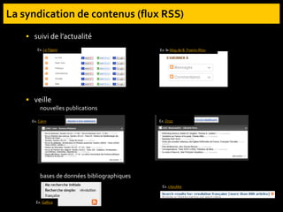  suivi de l’actualité
 veille
nouvelles publications
nouvelles publications
bases de données bibliographiques
Ex. Gallica
Ex. citeulike
Ex. Le Figaro
Ex. Droz
Ex. Cairn
Ex. le blog de B. Foenix-Riou
 