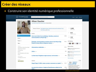  Construire son identité numérique professionnelle
Ex. profil Academia d’Alban Gautier
 