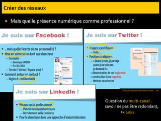  Mais quelle présence numérique comme professionnel ?
J. Pierre. La valorisation des réseaux sociaux…. 2010
Question du multi-canal :
savoir ne pas être redondant,
Ex. Gallica
 