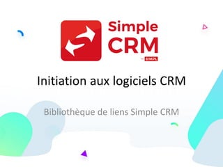 Initiation aux logiciels CRM
Bibliothèque de liens Simple CRM
 
