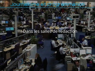 Journalisme et programmation




    Dans les salles de rédaction




                                   19
 