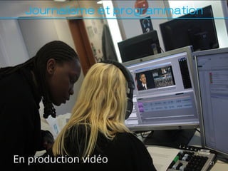 Journalisme et programmation




En production vidéo              21
 