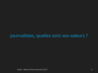 Journalistes, quelles sont vos valeurs ?




   CELSA – Master 2ème année 2012-2013     3
 
