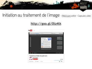 Initiation au traitement de l’image - PIXLR.com editor - Capsules vidéo 
http://goo.gl/0tz4tk 
 
