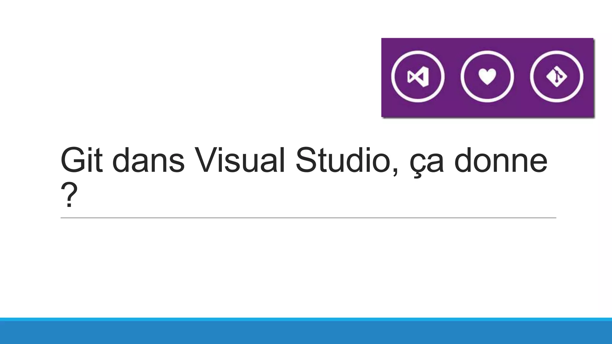 Git dans Visual Studio, ça donne
?

 