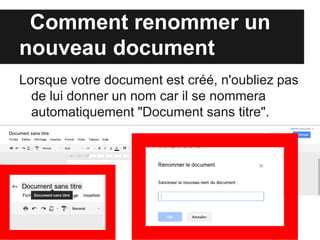 Comment renommer un
     nouveau document
Lorsque votre document est créé, n'oubliez pas
  de lui donner un nom car il se nommera
  automatiquement "Document sans titre".
 