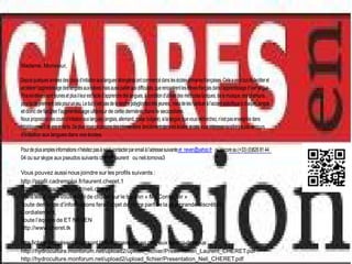 Madame, Monsieur,

Depuis quelques années des cours d’initiation aux langues étrangères ont commencé dans les écoles primaires françaises. Cela a pour but de faciliter et
accélérer l’apprentissage des langues aux élèves mais aussi pallier aux difficultés, que rencontrent les élèves français dans l’apprentissage d’une langue.
Plus les élèves sont jeunes et plus il leur est facile d’apprendre des langues, à condition d’utiliser des méthodes ludiques, de la musique, des chansons
pour qu’ils prennent cela pour un jeu. Le but n’est pas de le rendre polygloyttes très jeunes, ,mais de les habituer à l’accent spécifique à chaquer langue
et donc de faciliter l’apprentissage ultérieur de cette dernière, dans le secondaire.
Nous proposons des cours d’initiation aux langues (anglais, allemand, russe, bulgare), si la langue, que vous recherchez, n’est pas enseignée dans
l’établissement de vos enfants. De plus nous proposons des interventions directement dans les écoles, si cela vous intéresse ou s’il n’y a pas de cours
d’initiation aux langues dans vos écoles.

Pour de plus amples informations n’hésitez pas à nous contacter par email à l’adresse suivante et_neven@yahoo.fr ou encore au (+33) (0)826 81 44
04 ou sur skype aux pseudos suivants cheret_laurent ou neli.tomova3

Vous pouvez aussi nous joindre sur les profils suivants :
http://profil.cadremploi.fr/laurent.cheret.1
http://profil.cadremploi.fr/neli.cheret
Dans les 2 cas il vous suffit de cliquer sur le bouton « Me Contacter »
Toute demande d’informations fera l’objet de notre part de la plus grande discrétion.
Cordialement,
Toute l’équipe de ET NEVEN
http://www.cheret.tk

Nos fiches de présentation sont téléchargeables en pdf, aux liens ci-dessous :
http://hydroculture.monforum.net/upload2/upload_fichier/Presentation_Laurent_CHERET.pdf
http://hydroculture.monforum.net/upload2/upload_fichier/Presentation_Neli_CHERET.pdf
 