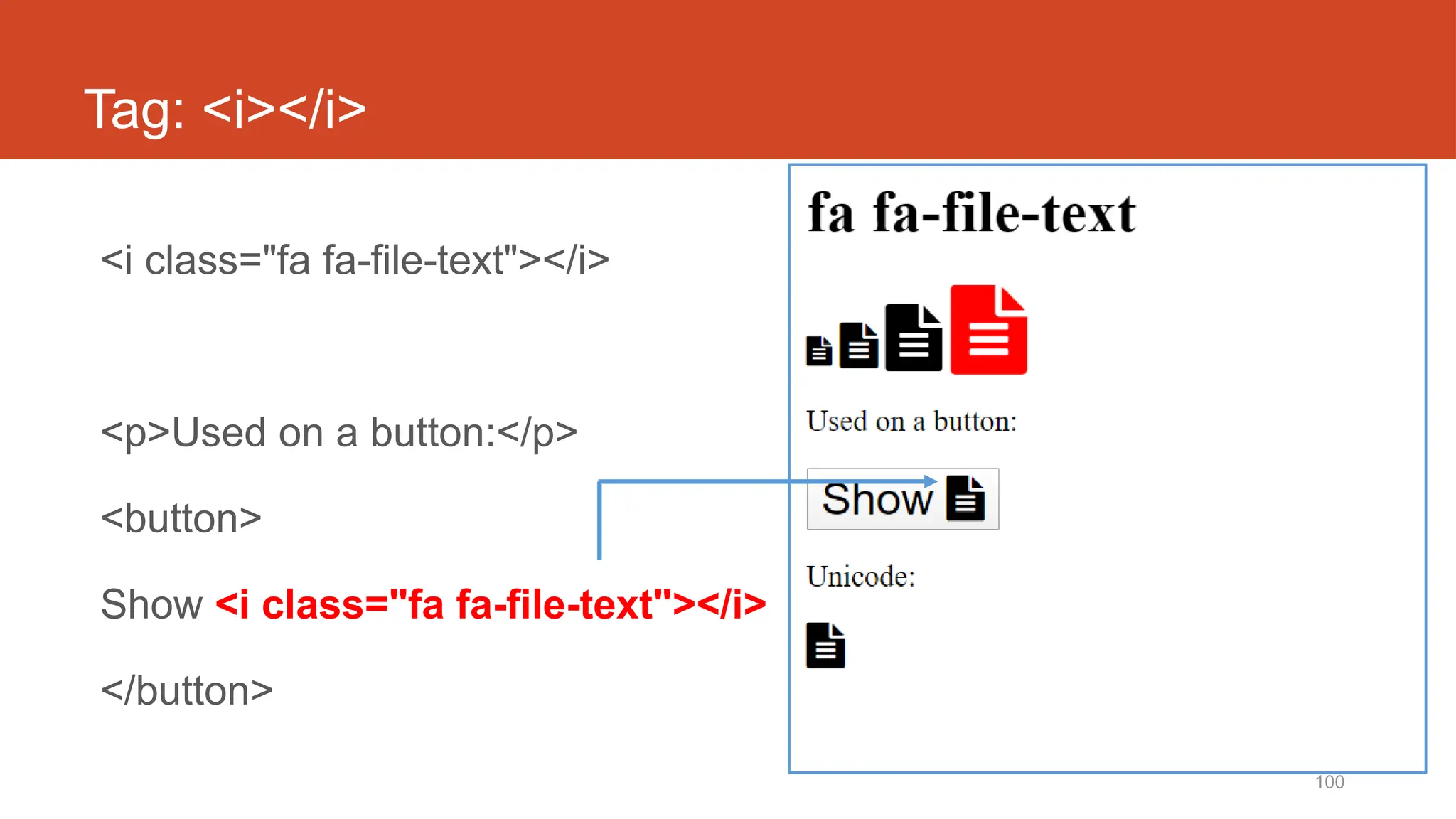 100
Tag: <i></i>
<i class="fa fa-file-text"></i>
<p>Used on a button:</p>
<button>
Show <i class="fa fa-file-text"></i>
</button>
 