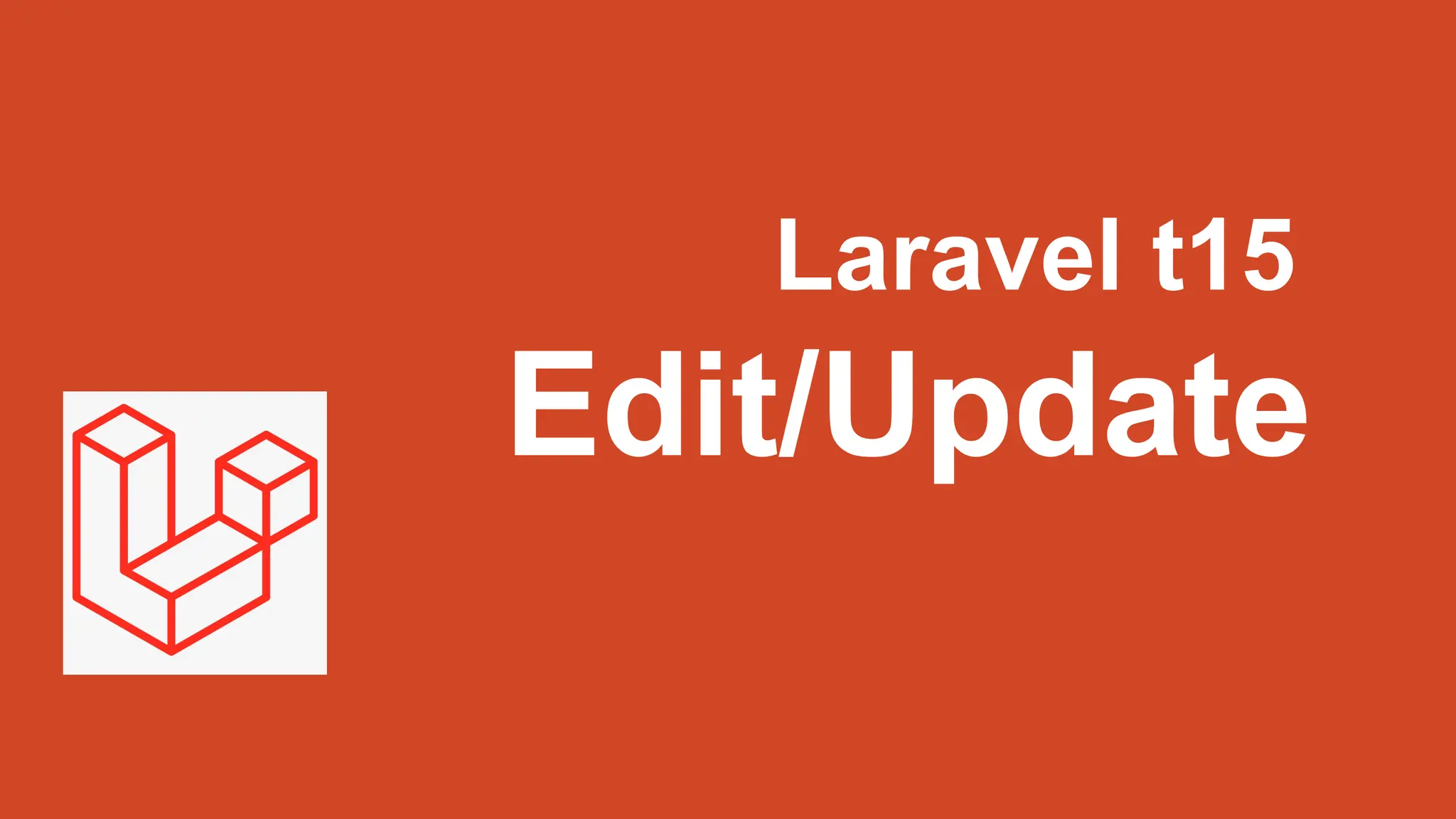 Laravel t15
Edit/Update
 