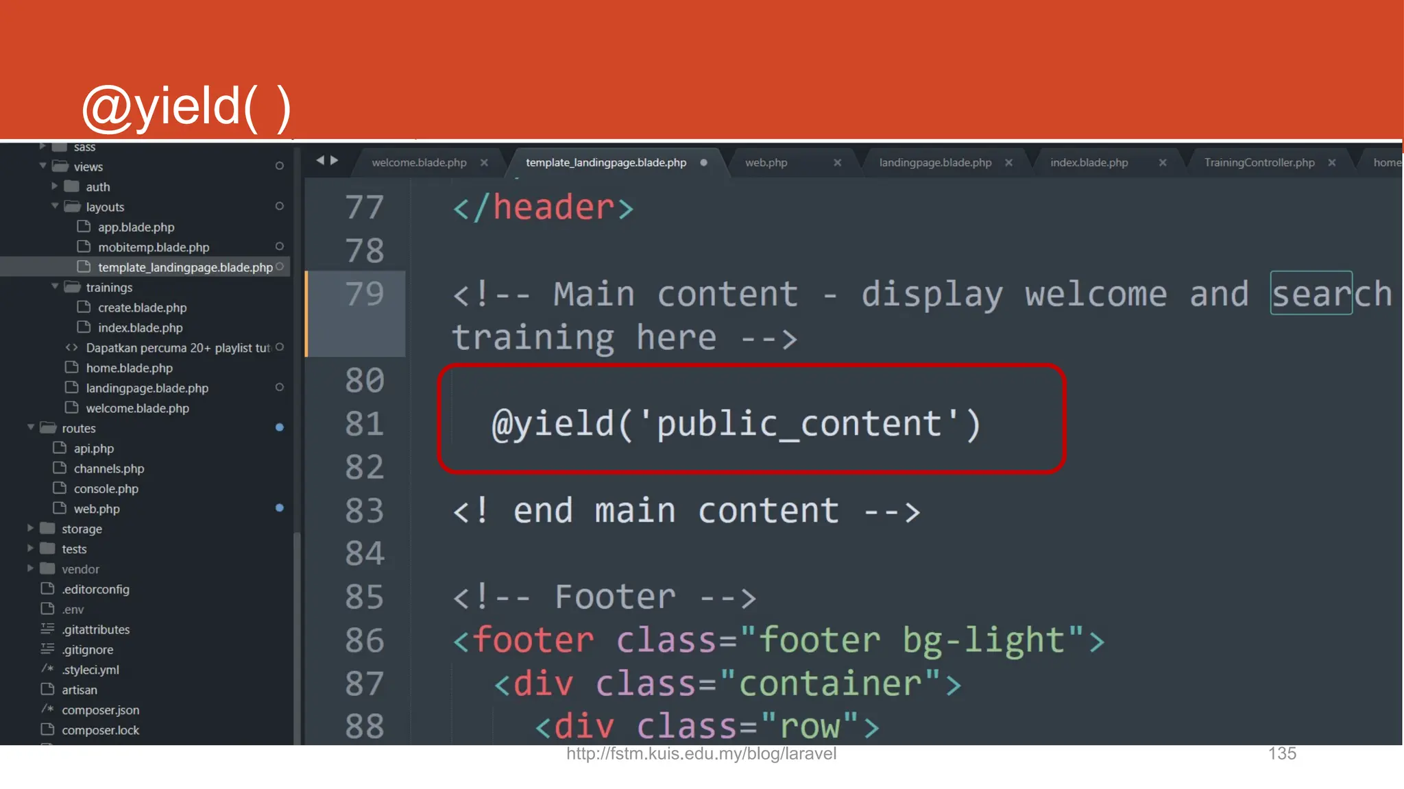 http://fstm.kuis.edu.my/blog/laravel 135
@yield( )
 