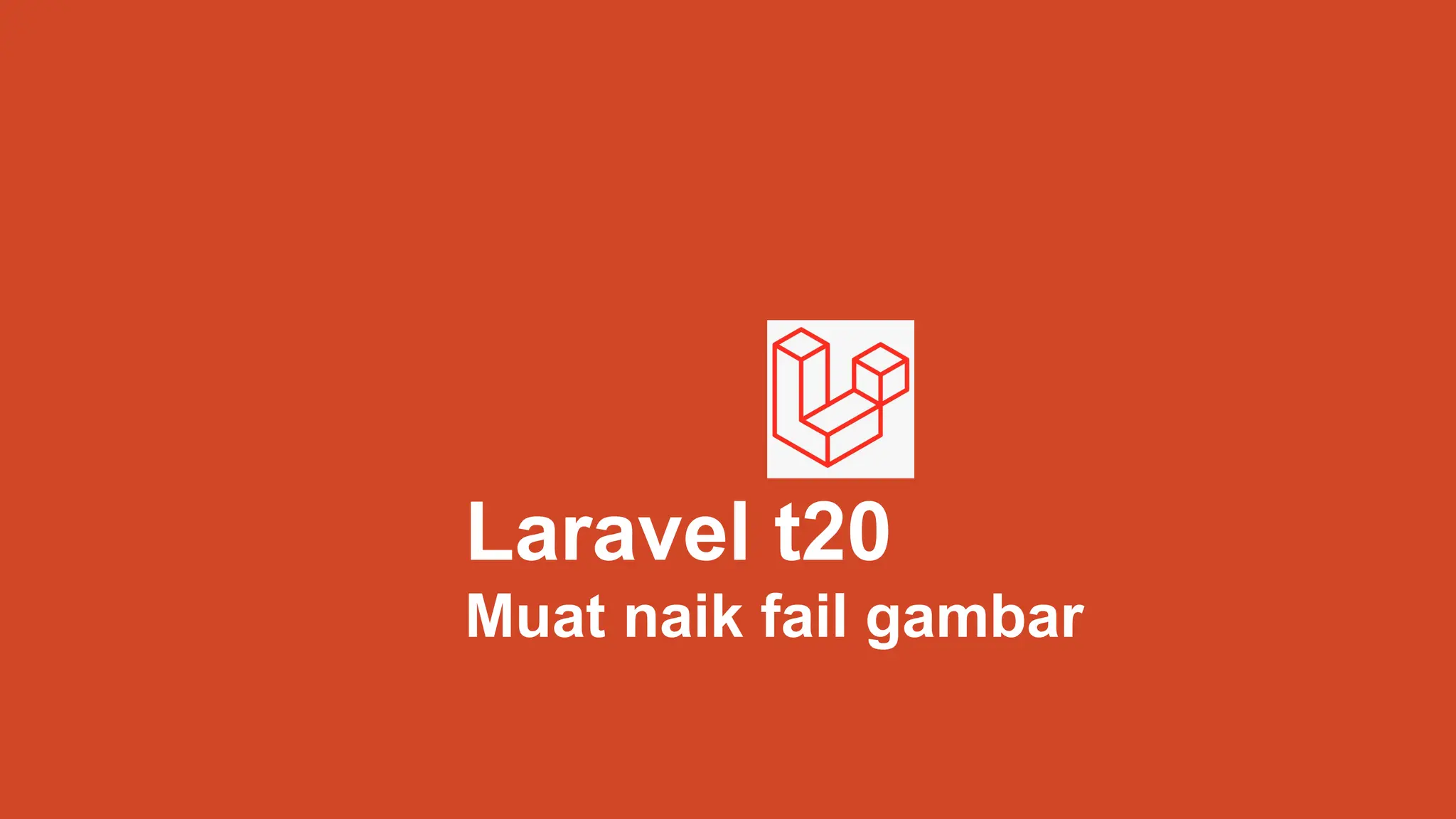 Laravel t20
Muat naik fail gambar
 