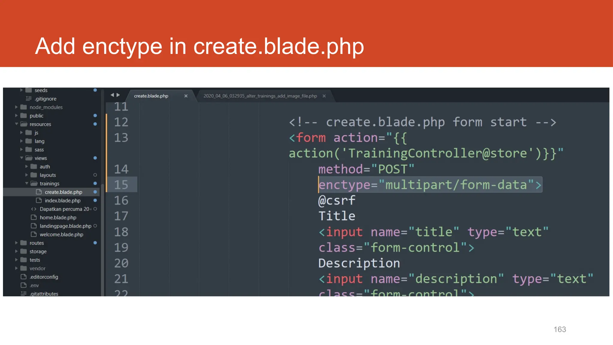 163
Add enctype in create.blade.php
 