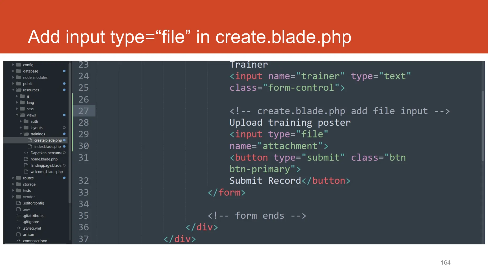 164
Add input type=“file” in create.blade.php
 