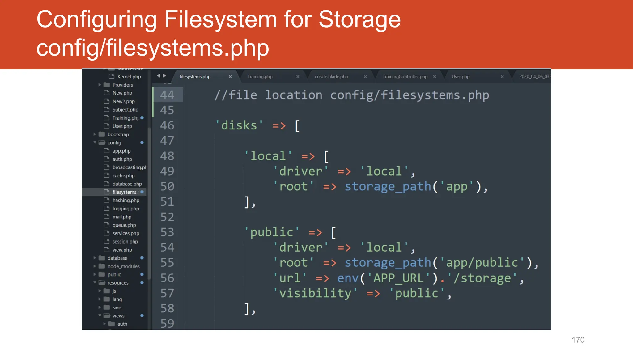 170
Configuring Filesystem for Storage
config/filesystems.php
 