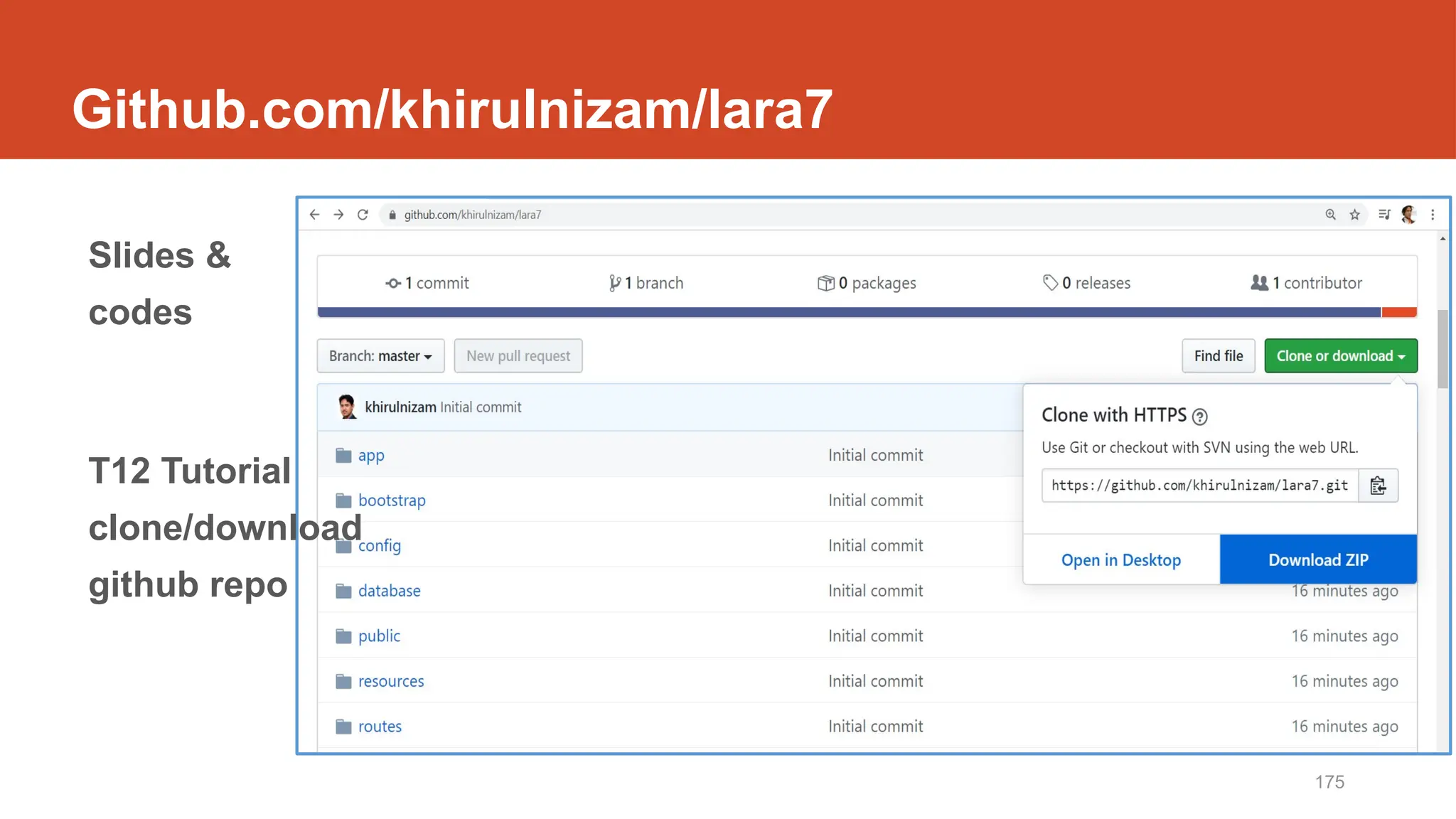 175
Github.com/khirulnizam/lara7
Slides &
codes
T12 Tutorial
clone/download
github repo
 