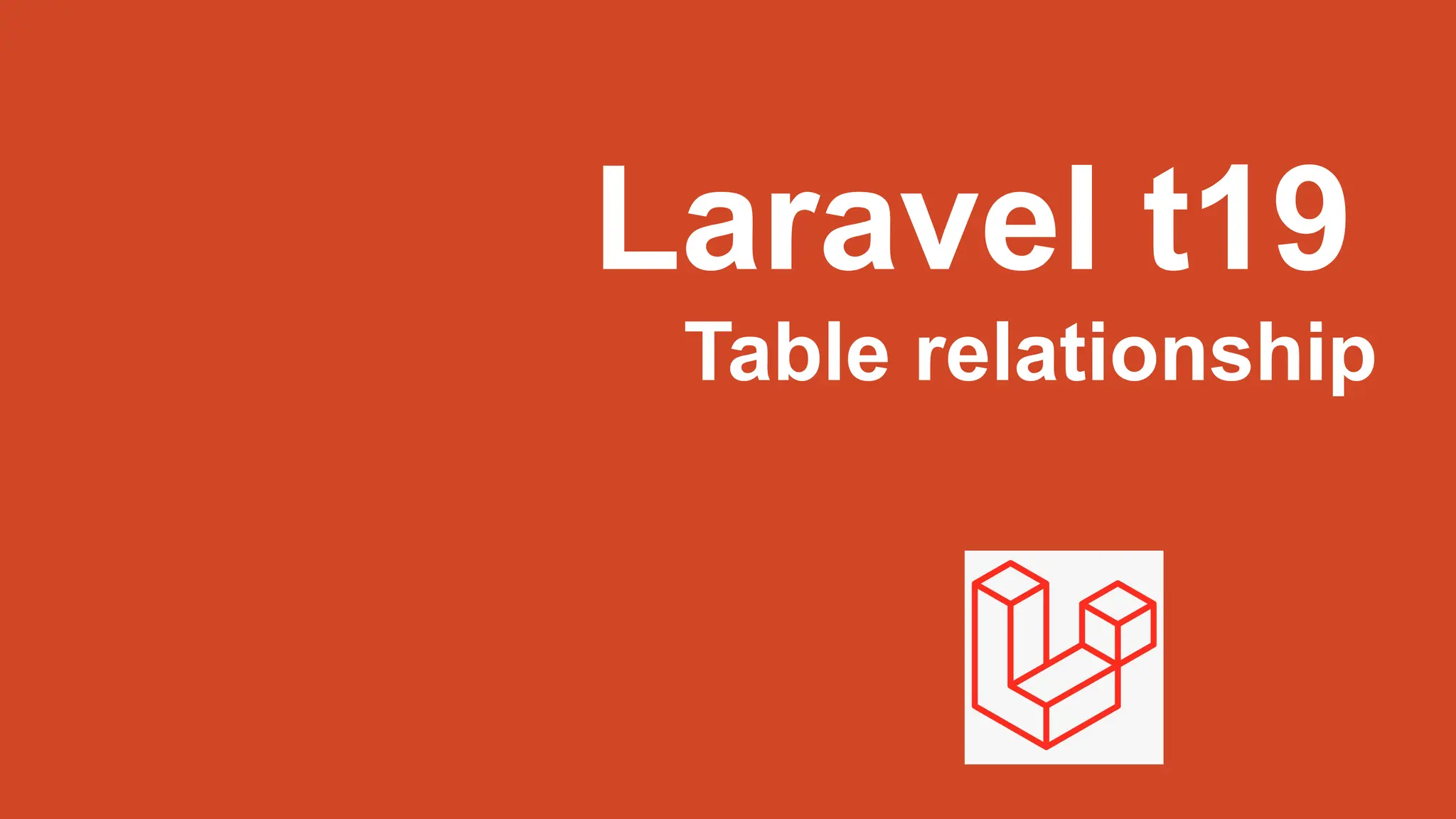 Laravel t19
Table relationship
 