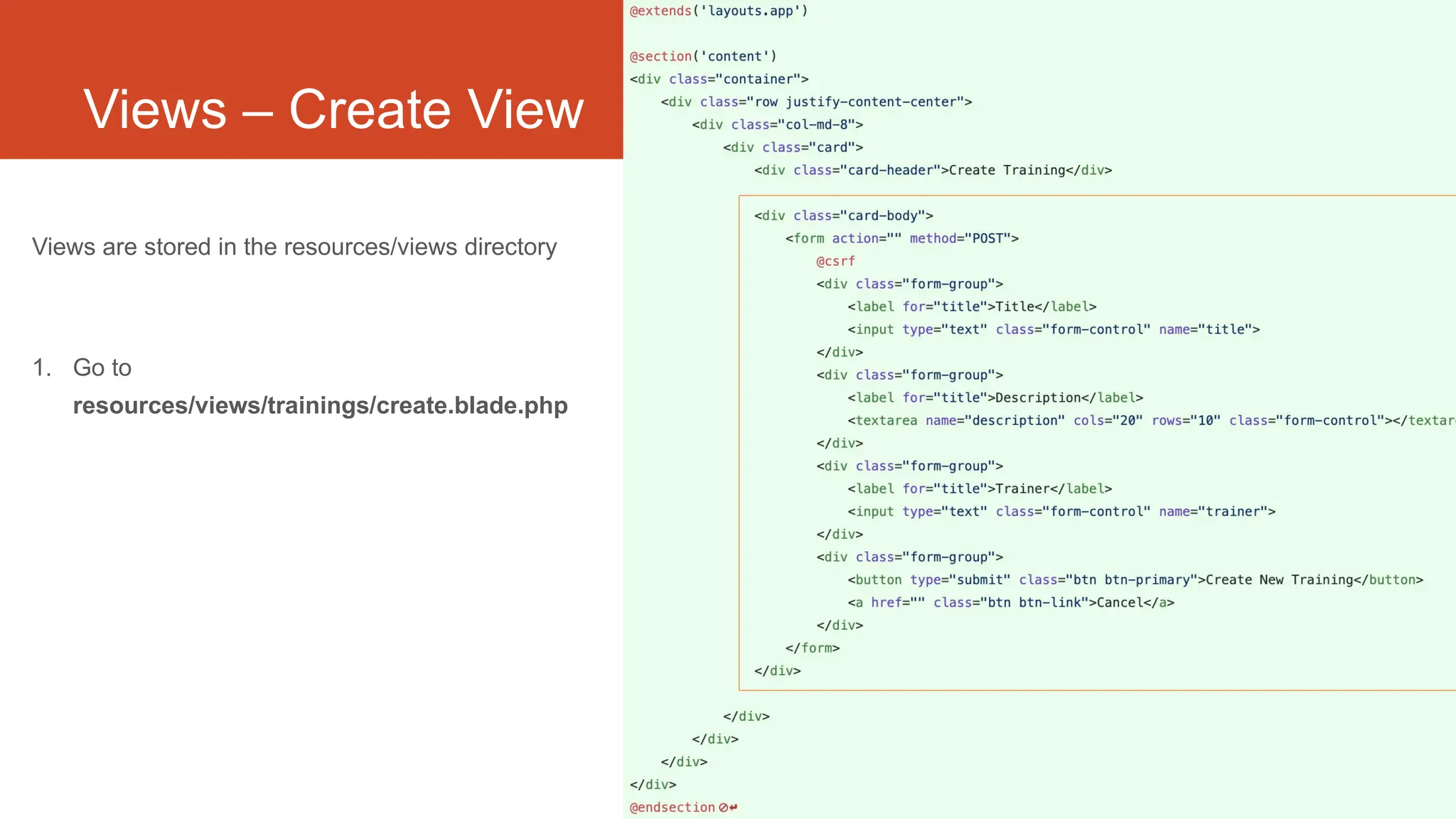 35
Views – Create View
Views are stored in the resources/views directory
1. Go to
resources/views/trainings/create.blade.php
 