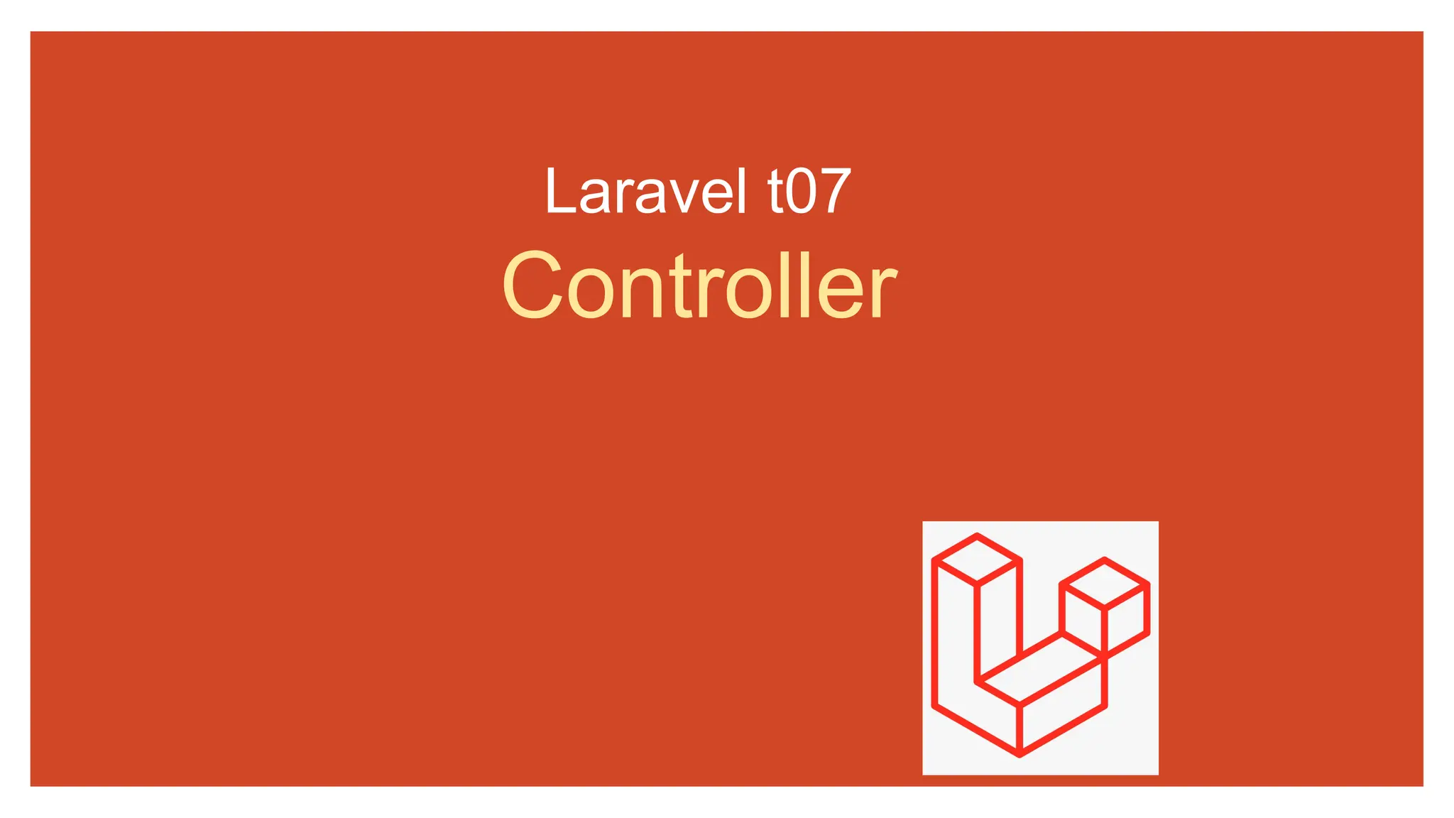 Laravel t07
Controller
 