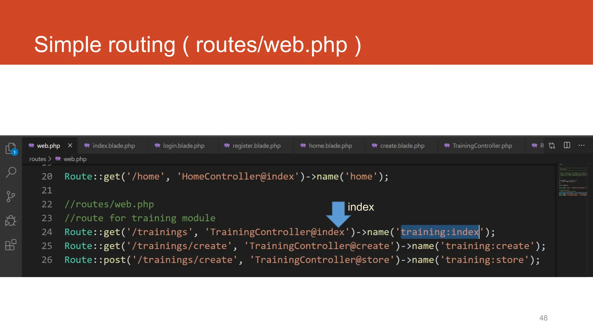 48
Simple routing ( routes/web.php )
index
 