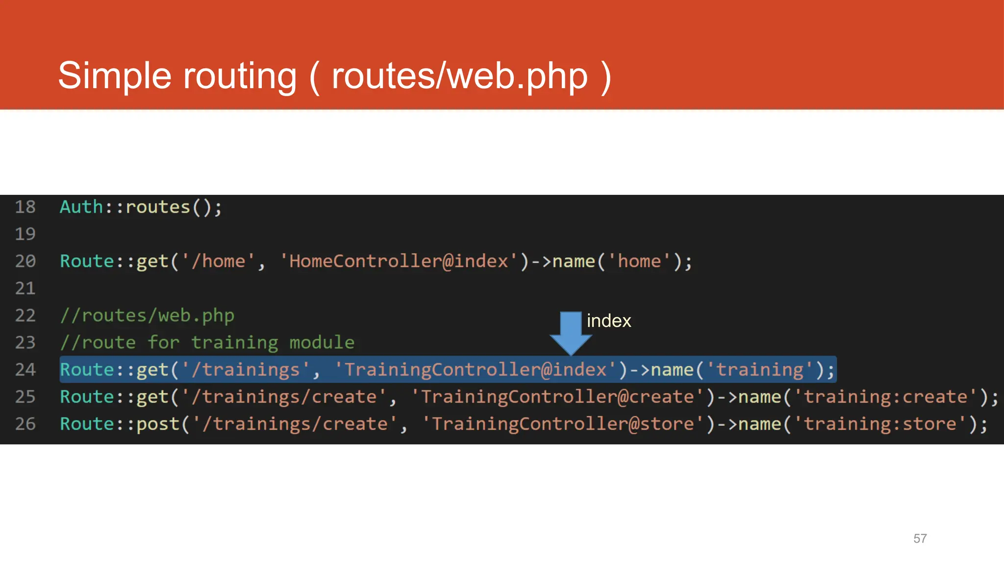 57
Simple routing ( routes/web.php )
index
 