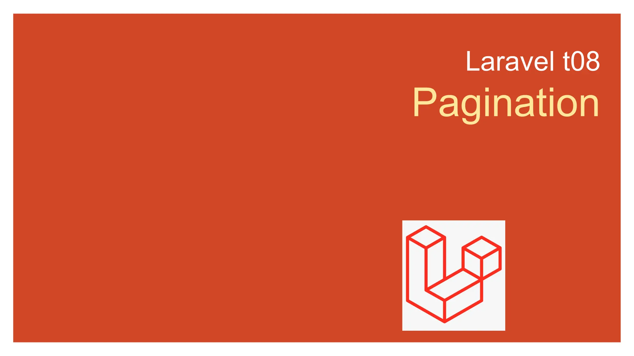 Laravel t08
Pagination
 