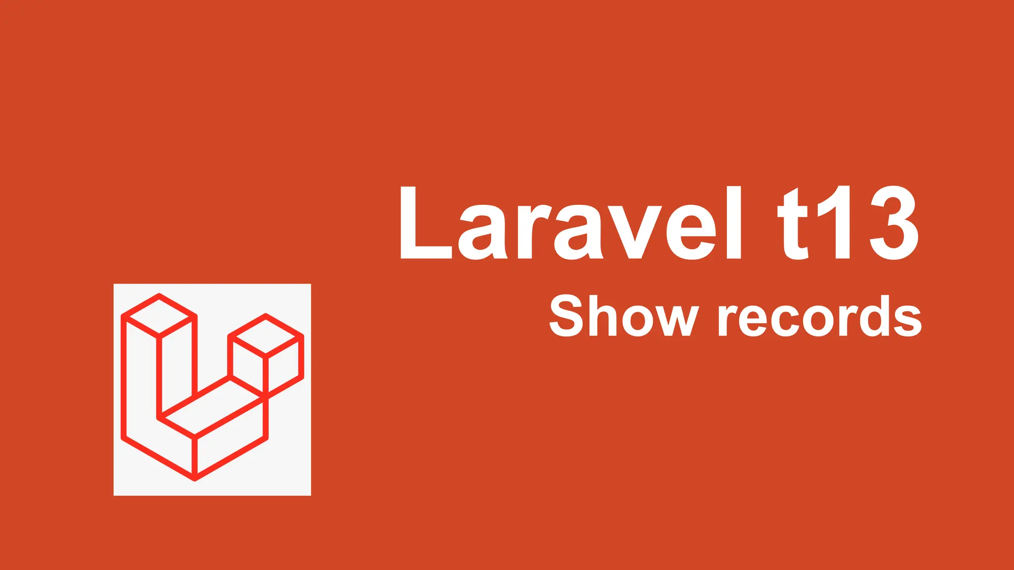 Laravel t13
Show records
 