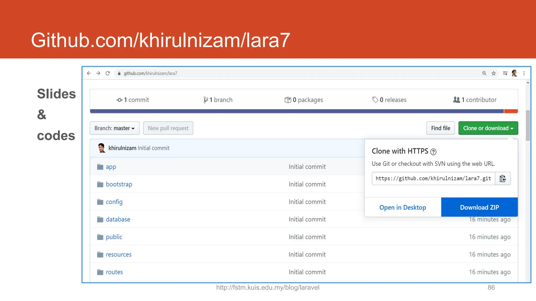 http://fstm.kuis.edu.my/blog/laravel 86
Github.com/khirulnizam/lara7
Slides
&
codes
 