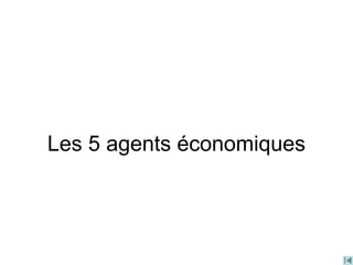 Les 5 agents économiques
 