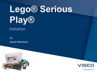 Lego® Serious
Play®
Initiation
Jamel Ghechoua
V2
 