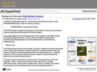 SERVICES
2.3 Usenet # 1979




                                                                                 A1	
  -­‐	
  Ini(a(on	
  au	
  numérique	
  2011-­‐2012
                    h0p://www.google.com/googlegroups/archive_announce_20.html                 F.Michel - L. Neyssensas - C.Thiery
 
