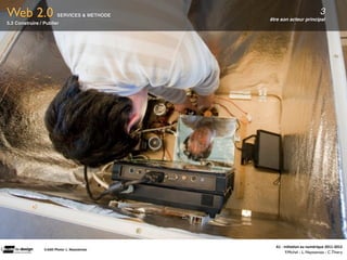 Web 2.0                     SERVICES & METHODE
                                                            être son acteur principal
                                                                                                  3
5.3 Construire / Publier




                                                              A1	
  -­‐	
  Ini(a(on	
  au	
  numérique	
  2011-­‐2012
                 Crédit	
  Photo:	
  L.	
  Neyssensas	
  
                                                                            F.Michel - L. Neyssensas - C.Thiery
 