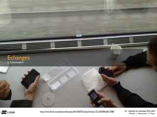 Echanges
5. Conclusion




                http://www.ﬂickr.com/photos/loneyss/3641405972/sizes/l/in/set-72157609816817388/   A1	
  -­‐	
  Ini(a(on	
  au	
  numérique	
  2011-­‐2012
                                                                                                                 F.Michel - L. Neyssensas - C.Thiery
 