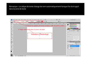 Remarque	
  :	
  Le	
  calque	
  de	
  texte	
  change	
  de	
  nom	
  automatiquement	
  lorsque	
  l’on	
  écrit	
  qqch	
  
dans	
  la	
  zone	
  de	
  texte	
  
 